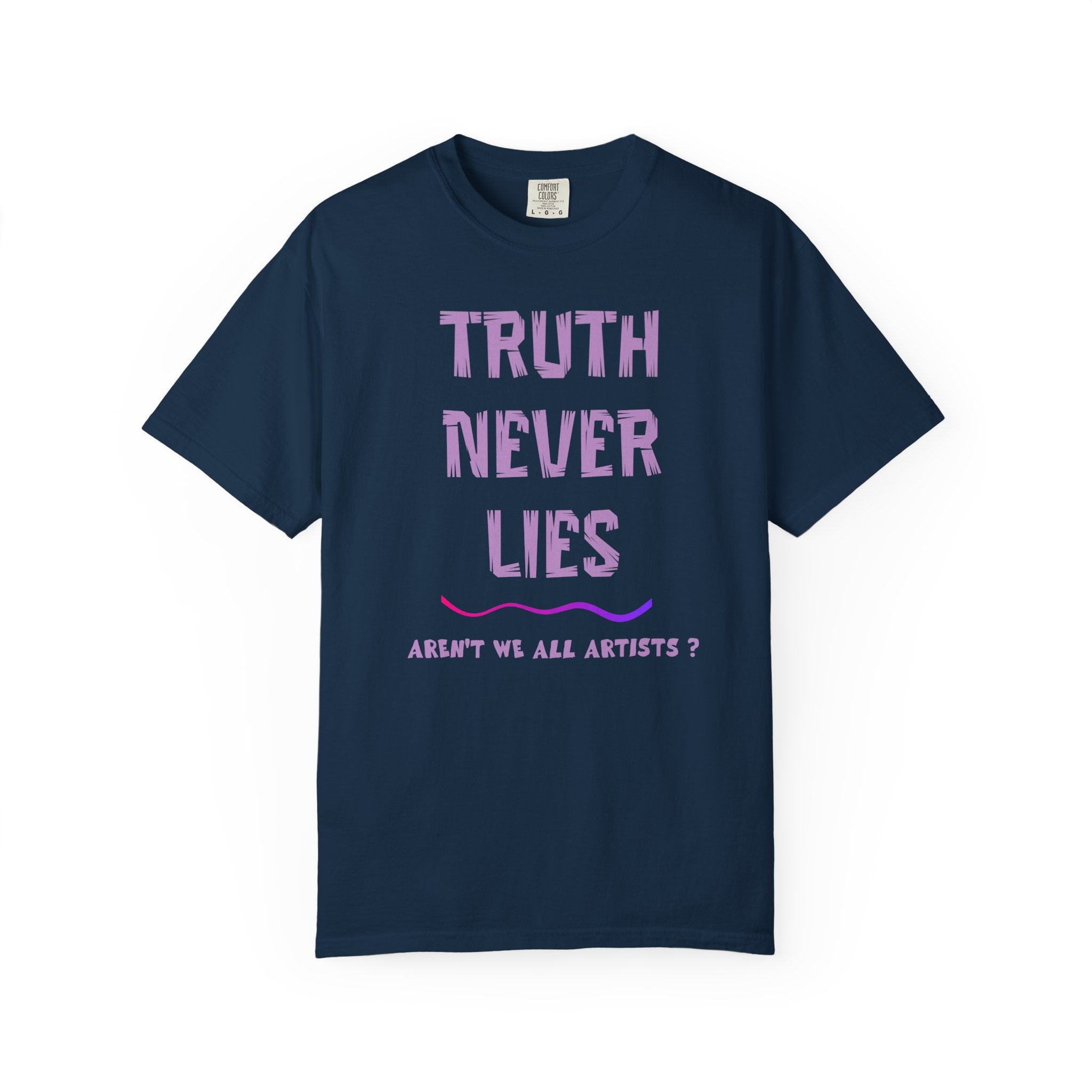T-shirt Truth Never Lies Artistic Quote T-Shirt – Inspirational Artist Statement Tee